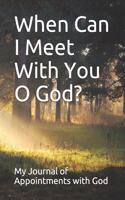 When Can I Meet with You O God?