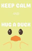 Keep Calm and Hug a Duck