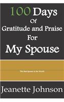 100 Days of Gratitude and Praise for My Spouse