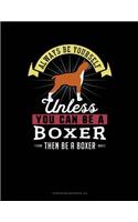 Always Be Yourself Unless You Can Be a Boxer Then Be a Boxer