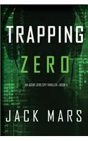 Trapping Zero (an Agent Zero Spy Thriller-Book #4): (4 An Agent Zero Spy Thriller)