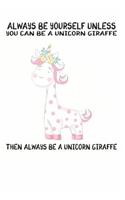 Always Be Yourself Unless You Can Be A Unicorn Then Always Be A Unicorn: Cute Unicorn Lovers Journal / Notebook / Diary / Birthday Gift (6x9 - 110 Blank Lined Pages)
