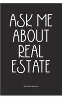 Ask Me About Real Estate: A 6x9 Inch Softcover Matte Diary Notebook With 120 Blank Lined Pages