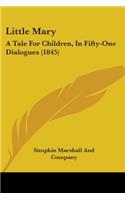 Little Mary: A Tale For Children, In Fifty-One Dialogues (1845)