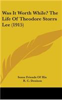 Was It Worth While? the Life of Theodore Storrs Lee (1915)