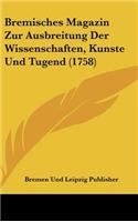 Bremisches Magazin Zur Ausbreitung Der Wissenschaften, Kunste Und Tugend (1758)