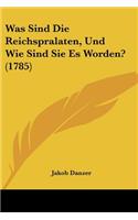 Was Sind Die Reichspralaten, Und Wie Sind Sie Es Worden? (1785)