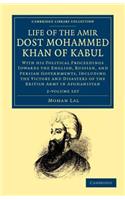 Life of the Amir Dost Mohammed Khan of Kabul 2 Volume Set: With his Political Proceedings towards the English, Russian, and Persian Governments, Including the Victory and Disasters of the British Army in Afg(Cambridge Library Collection - South Asian History)