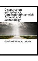 Discourse on Metaphysics, Correspondence with Arnauld and Monadology