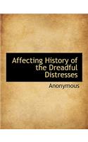 Affecting History of the Dreadful Distresses