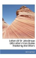 Letters of Dr John Brown with Letters from Ruskin Thackeray and Others