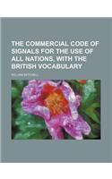 The Commercial Code of Signals for the Use of All Nations, with the British Vocabulary: (English)