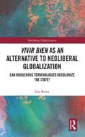 Vivir Bien as an Alternative to Neoliberal Globalization