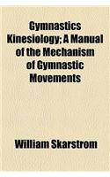 Gymnastics Kinesiology; A Manual of the Mechanism of Gymnastic Movements: (English)