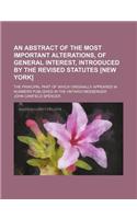 An Abstract of the Most Important Alterations, of General Interest, Introduced by the Revised Statutes [New York]; The Principal Part of Which Originally Appeared in Numbers Published in the Ontario Messenger