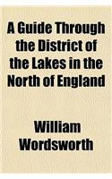 A Guide Through the District of the Lakes in the North of England; With a Description of the Scenery, &C., for the Use of Tourists and Residents: (English)