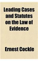 Leading Cases and Statutes on the Law of Evidence