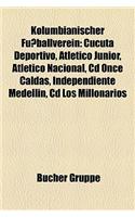 Kolumbianischer Fuballverein: Ccuta Deportivo, Atltico Junior, Atltico Nacional, CD Once Caldas, Independiente Medelln, CD Los Millonarios