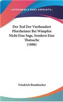 Der Tod Der Vierhundert Pforzheimer Bei Wimpfen Nicht Eine Sage, Sondern Eine Thatsache (1886): (German)
