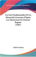 Les Lois Fondamentales de La Monarchie Francaise D'Apres Les Theoriciens de L'Ancien Regime (1907)