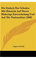 Die Einheit Der Schulen Mit Hinsicht Auf Deren Bisherige Entwickelung Und Auf Die Nationalitat (1860)
