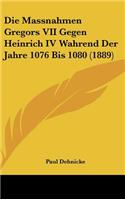Die Massnahmen Gregors VII Gegen Heinrich IV Wahrend Der Jahre 1076 Bis 1080 (1889)