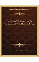 The Duty Of A Master In The Government Of A Masonic Lodge