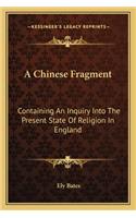 A Chinese Fragment: Containing An Inquiry Into The Present State Of Religion In England(English)