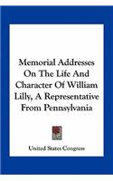 Memorial Addresses On The Life And Character Of William Lilly, A Representative From Pennsylvania: (English)