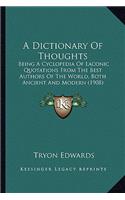 Dictionary of Thoughts: Being a Cyclopedia of Laconic Quotations from the Best Authors of the World, Both Ancient and Modern (1908)