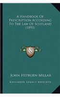 A Handbook Of Prescription According To The Law Of Scotland (1893)