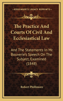 The Practice and Courts of Civil and Ecclesiastical Law