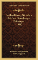 Barthold Georg Niebuhr's Brief An Einen Jungen Philologen (1839)