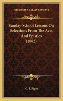 Sunday-School Lessons On Selections From The Acts And Epistles (1882)