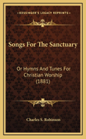 Songs For The Sanctuary: Or Hymns And Tunes For Christian Worship (1881)