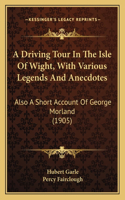A Driving Tour In The Isle Of Wight, With Various Legends And Anecdotes