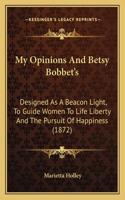 My Opinions And Betsy Bobbet's