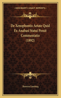 De Xenophontis Aetate Quid Ex Anabasi Statui Possit Commentatio (1892)