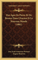 Des Ages De Pierre Et De Bronze Dans L'Ancien Et Le Nouveau Monde (1881)