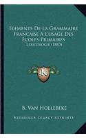 Elements De La Grammaire Francaise A L'usage Des Ecoles Primaires