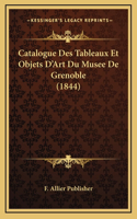 Catalogue Des Tableaux Et Objets D'Art Du Musee De Grenoble (1844)