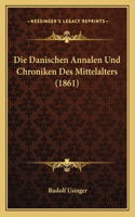 Danischen Annalen Und Chroniken Des Mittelalters (1861)