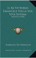 Il Re Vittorio Emanuele Nella Sua Vita Intima: Bozzetti (1878)(Italian)