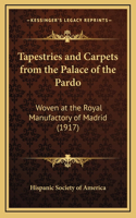 Tapestries and Carpets from the Palace of the Pardo: Woven at the Royal Manufactory of Madrid (1917)