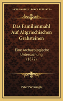 Das Familienmahl Auf Altgriechischen Grabsteinen: Eine Archaeologische Untersuchung (1872)