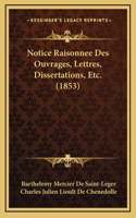 Notice Raisonnee Des Ouvrages, Lettres, Dissertations, Etc. (1853)
