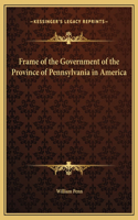 Frame of the Government of the Province of Pennsylvania in America