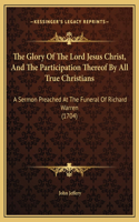 The Glory Of The Lord Jesus Christ, And The Participation Thereof By All True Christians