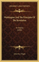 Washington And The Principles Of The Revolution