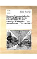 Reports of cases adjudged in the Court of King's Bench, since the death of Lord Raymond; in four parts, ... By James Burrow, ... Volume 1 of 5